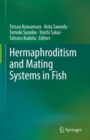 Hermaphroditism and Mating Systems in Fish - Book