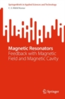 Magnetic Resonators : Feedback with Magnetic Field and Magnetic Cavity - Book