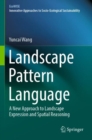 Landscape Pattern Language : A New Approach to Landscape Expression and Spatial Reasoning - Book