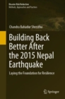 Building Back Better After the 2015 Nepal Earthquake : Laying the Foundation for Resilience - Book