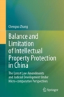 Balance and Limitation of Intellectual Property Protection in China : The Latest Law Amendments and Judicial Development Under Micro-comparative Perspectives - Book