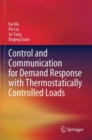 Control and Communication for Demand Response with Thermostatically Controlled Loads - Book