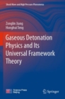Gaseous Detonation Physics and Its Universal Framework Theory - Book