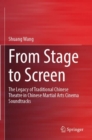 From Stage to Screen : The Legacy of Traditional Chinese Theatre in Chinese Martial Arts Cinema Soundtracks - Book