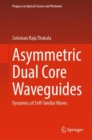 Asymmetric Dual Core Waveguides : Dynamics of Self-Similar Waves - eBook