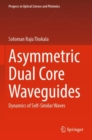 Asymmetric Dual Core Waveguides : Dynamics of Self-Similar Waves - Book