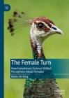 The Female Turn : How Evolutionary Science Shifted Perceptions About Females - Book