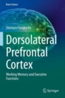 Dorsolateral Prefrontal Cortex : Working Memory and Executive Functions - Book