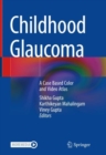 Childhood Glaucoma : A Case Based Color and Video Atlas - Book