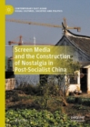 Screen Media and the Construction of Nostalgia in Post-Socialist China - eBook