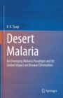 Desert Malaria : An Emerging Malaria Paradigm and Its Global Impact on Disease Elimination - Book