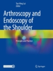Arthroscopy and Endoscopy of the Shoulder : Principle and Practice - Book