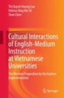 Cultural Interactions of English-Medium Instruction at Vietnamese Universities : The Western Proposition by the Eastern Implementation - Book