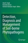 Detection, Diagnosis and Management of Soil-borne Phytopathogens - Book