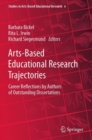 Arts-Based Educational Research Trajectories : Career Reflections by Authors of Outstanding Dissertations - Book