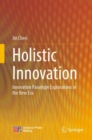 Holistic Innovation : Innovation Paradigm Explorations in the New Era - eBook