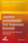 Japanese Institutionalist Post-Keynesians Revisited : Inheritance from Marx, Keynes and Institutionalism - Book