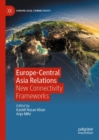 Europe-Central Asia Relations : New Connectivity Frameworks - eBook