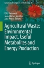 Agricultural Waste: Environmental Impact, Useful Metabolites and Energy Production - Book