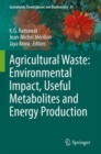 Agricultural Waste: Environmental Impact, Useful Metabolites and Energy Production - Book