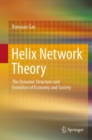 Helix Network Theory : The Dynamic  Structure  and Evolution  of  Economy  and  Society - eBook