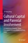 Cultural Capital and Parental Involvement : A Comparison of Students' Music Participation between Beijing and Hong Kong - eBook