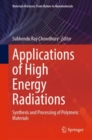 Applications of High Energy Radiations : Synthesis and Processing of Polymeric Materials - Book