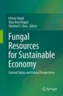 Fungal Resources for Sustainable Economy : Current Status and Future Perspectives - Book