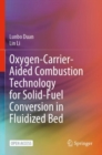 Oxygen-Carrier-Aided Combustion Technology for Solid-Fuel Conversion in Fluidized Bed - Book