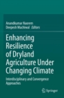 Enhancing Resilience of Dryland Agriculture Under Changing Climate : Interdisciplinary and Convergence Approaches - Book