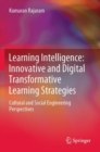 Learning Intelligence: Innovative and Digital Transformative Learning Strategies : Cultural and Social Engineering Perspectives - Book