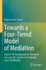 Towards a Four-Tiered Model of Mediation : Against the Background of a Narrative of Social Sub-systems in Everlasting Cross-Fertilization - Book