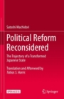 Political Reform Reconsidered : The Trajectory of a Transformed Japanese State - eBook