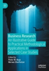 Business Research : An Illustrative Guide to Practical Methodological Applications in Selected Case Studies - Book