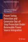 Power Swing Detection and Generator Out-of-Step Protection Under Renewable Power Source Integration - Book