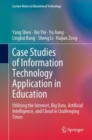 Case Studies of Information Technology Application in Education : Utilising the Internet, Big Data, Artificial Intelligence, and Cloud in Challenging Times - Book