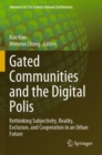 Gated Communities and the Digital Polis : Rethinking Subjectivity, Reality, Exclusion, and Cooperation in an Urban Future - Book