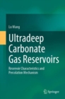 Ultradeep Carbonate Gas Reservoirs : Reservoir Characteristics and Percolation Mechanism - eBook
