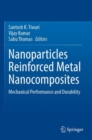 Nanoparticles Reinforced Metal Nanocomposites : Mechanical Performance and Durability - Book