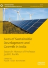 Axes of Sustainable Development and Growth in India : Essays in Honour of Professor Jyoti K. Parikh - Book