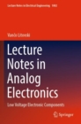 Lecture Notes in Analog Electronics : Low Voltage Electronic Components - Book