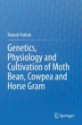 Genetics, Physiology and Cultivation of Moth Bean, Cowpea and Horse Gram - Book