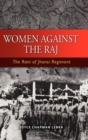 Women Against the Raj the Rani of Jhansi Regiment - Book