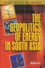 The Geopolitics of Energy in South Asia - Book