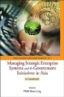 Managing Strategic Enterprise Systems And E-government Initiatives In Asia: A Casebook - Book