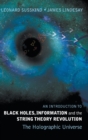 Introduction To Black Holes, Information And The String Theory Revolution, An: The Holographic Universe - Book