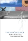 Noisy Oscillator, The: The First Hundred Years, From Einstein Until Now - Book