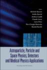 Astroparticle, Particle And Space Physics, Detectors And Medical Physics Applications - Proceedings Of The 9th Conference - Book