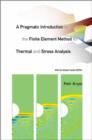Pragmatic Introduction To The Finite Element Method For Thermal And Stress Analysis, A: With The Matlab Toolkit Sofea - Book