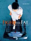 Fight the Fat : What You Must Know and Do to Lose Weight - Book